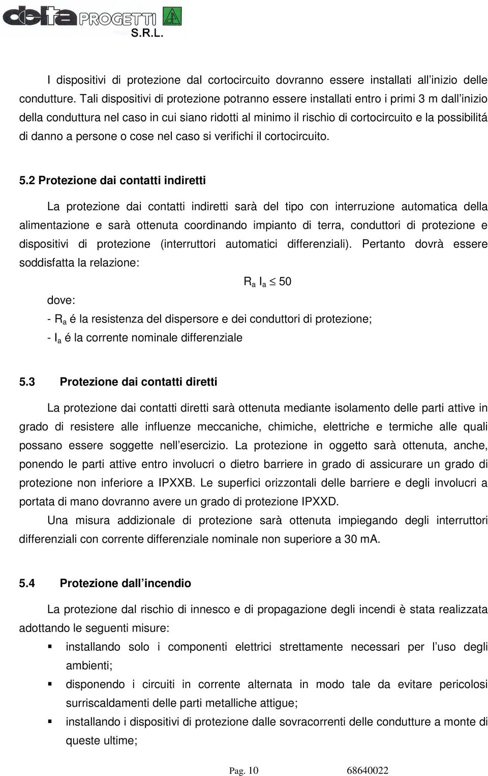 a persone o cose nel caso si verifichi il cortocircuito. 5.