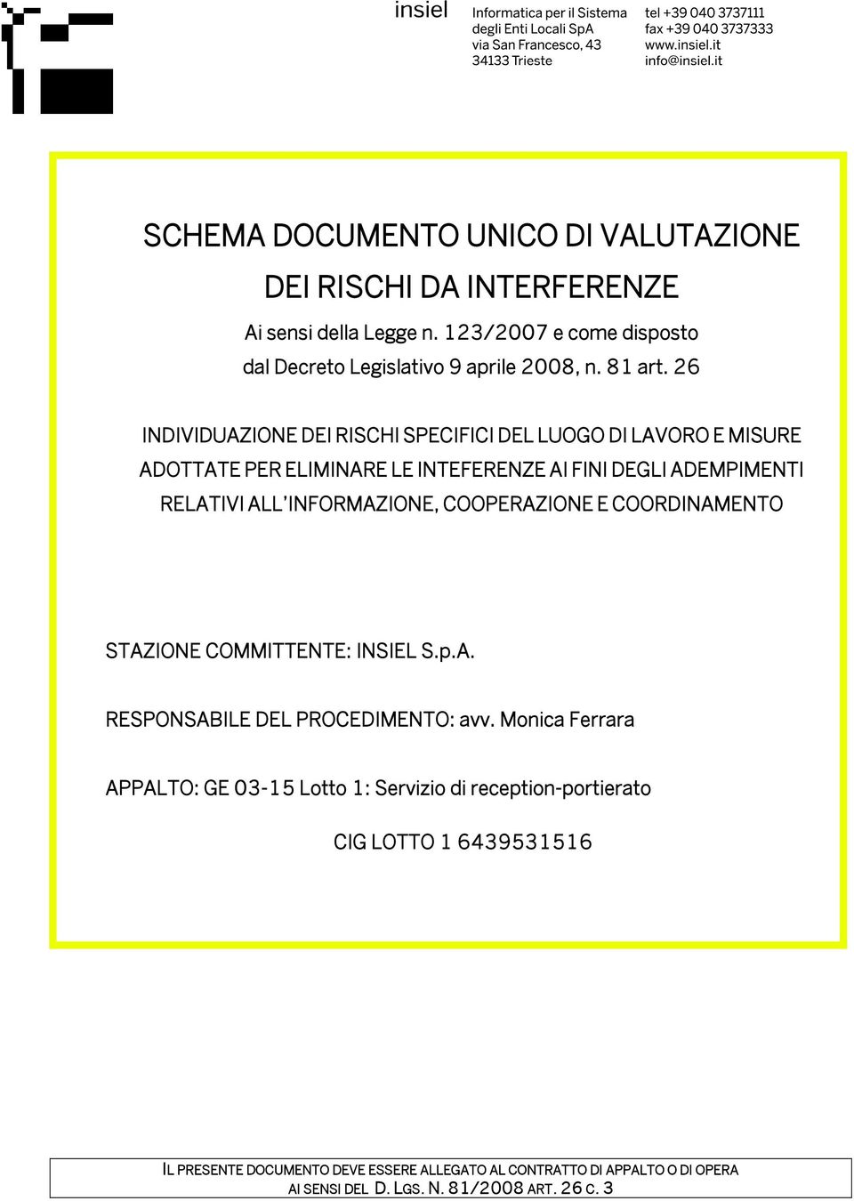 26 INDIVIDUAZIONE DEI RISCHI SPECIFICI DEL LUOGO DI LAVORO E MISURE ADOTTATE PER ELIMINARE LE INTEFERENZE AI FINI DEGLI ADEMPIMENTI RELATIVI ALL INFORMAZIONE,