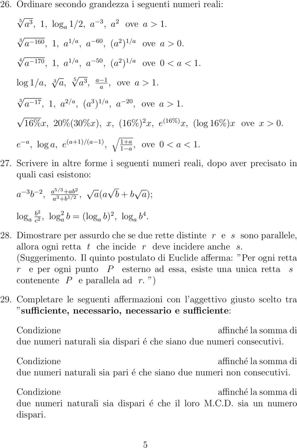 Scrivere in ltre forme i seguenti numeri reli, dopo ver precisto in quli csi esistono: 3 b 2, 5/3 +b 2 3 +b 1/2, ( b + b ); log b 2 c 2, log 2 b = (log b) 2, log b 4. 28.