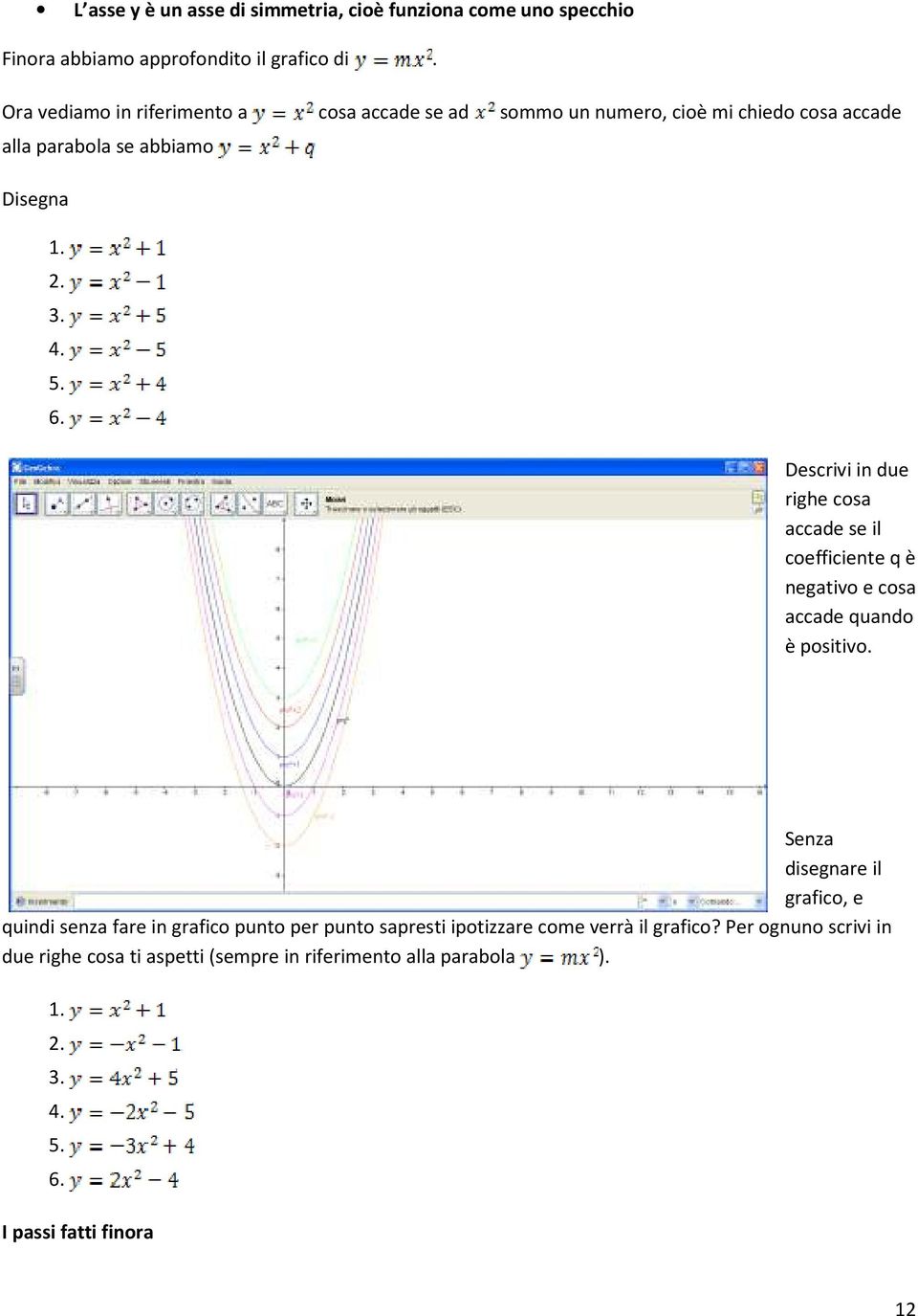 Descrivi in due righe cosa accade se il coefficiente q è negativo e cosa accade quando è positivo.