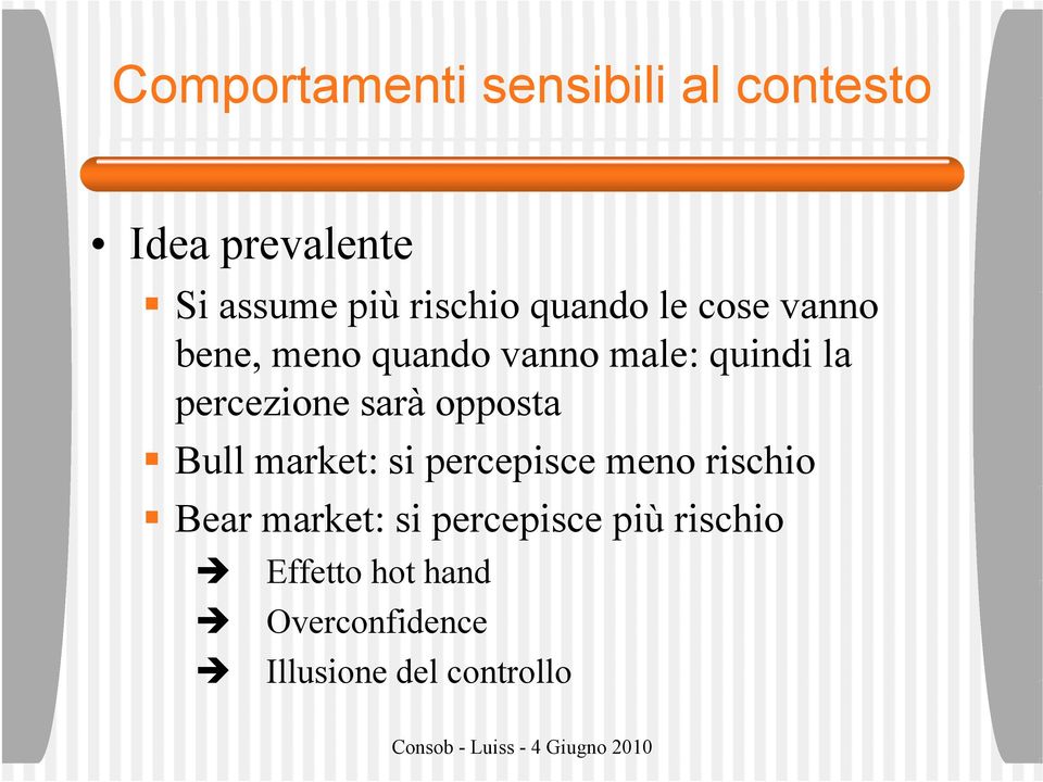 sarà opposta Bull market: si percepisce meno rischio Bear market: si