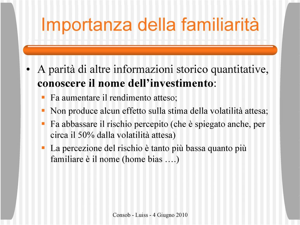 volatilità attesa; Fa abbassare il rischio percepito (che è spiegato anche, per circa il 50% dalla