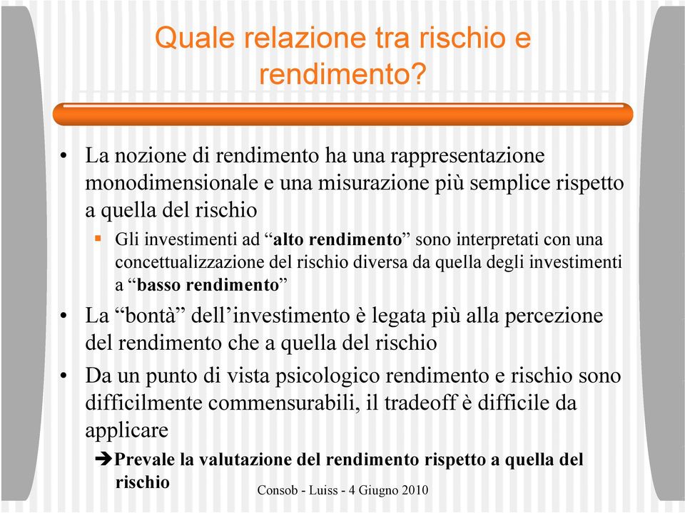 rendimento sono interpretati con una concettualizzazione i del rischio diversa da quella degli investimenti i i a basso rendimento La bontà dell