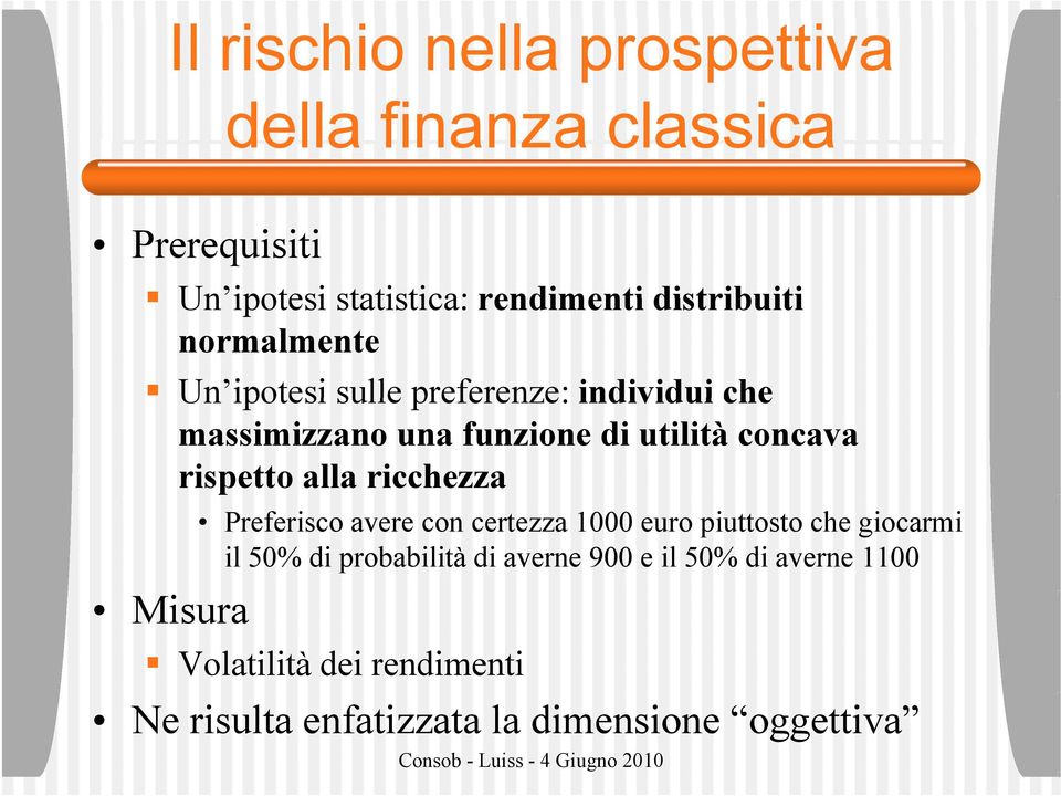 concava rispetto alla ricchezza Misura Preferisco avere con certezza 1000 euro piuttosto che giocarmi il 50%