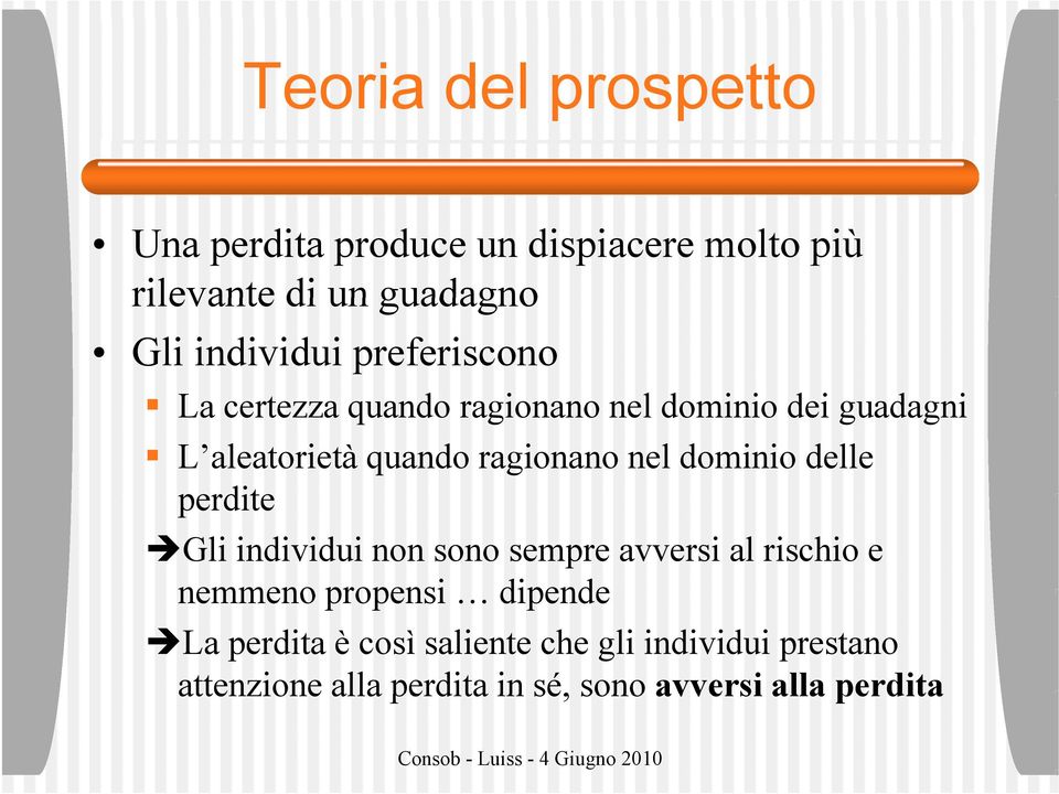 dominio delle perdite Gli individui non sono sempre avversi al rischio e nemmeno propensi dipende La