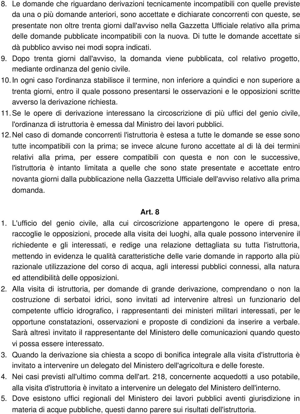 9. Dopo trenta giorni dall'avviso, la domanda viene pubblicata, col relativo progetto, mediante ordinanza del genio civile. 10.