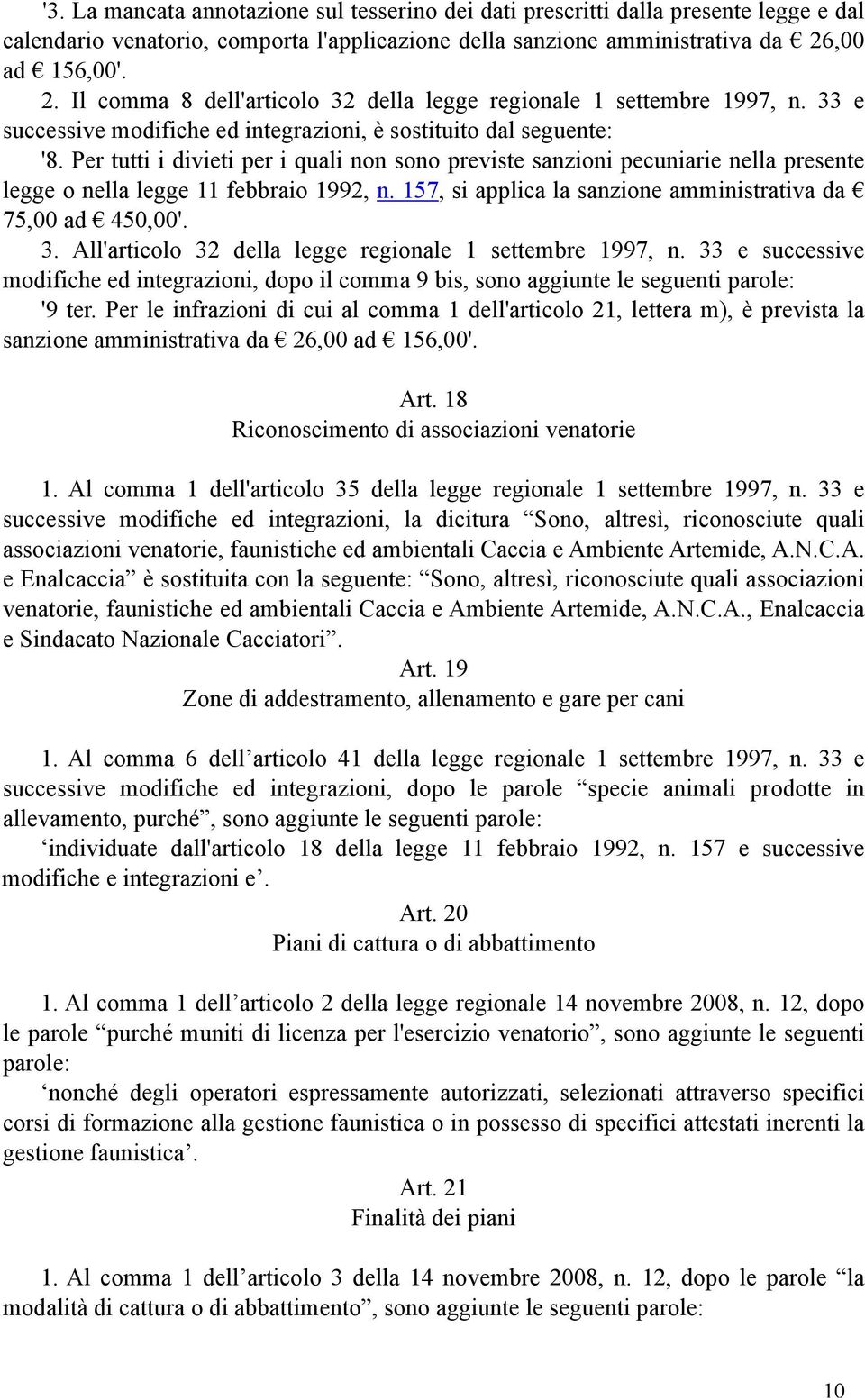 Per tutti i divieti per i quali non sono previste sanzioni pecuniarie nella presente legge o nella legge 11 febbraio 1992, n. 157, si applica la sanzione amministrativa da 75,00 ad 450,00'. 3.