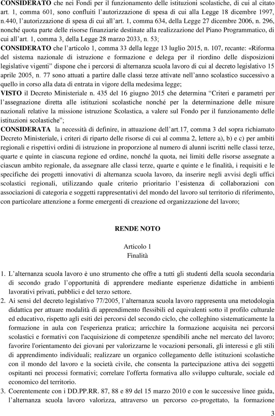 296, nonché quota parte delle risorse finanziarie destinate alla realizzazione del Piano Programmatico, di cui all art. 1, comma 3, della Legge 28 marzo 2033, n.