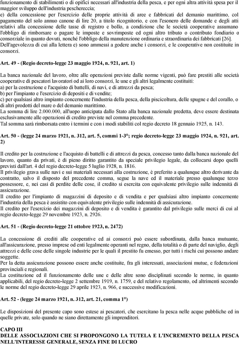 relativi alla concessione delle tasse di registro e bollo, a condizione che le società cooperative assumano l'obbligo di rimborsare o pagare le imposte e sovrimposte ed ogni altro tributo o