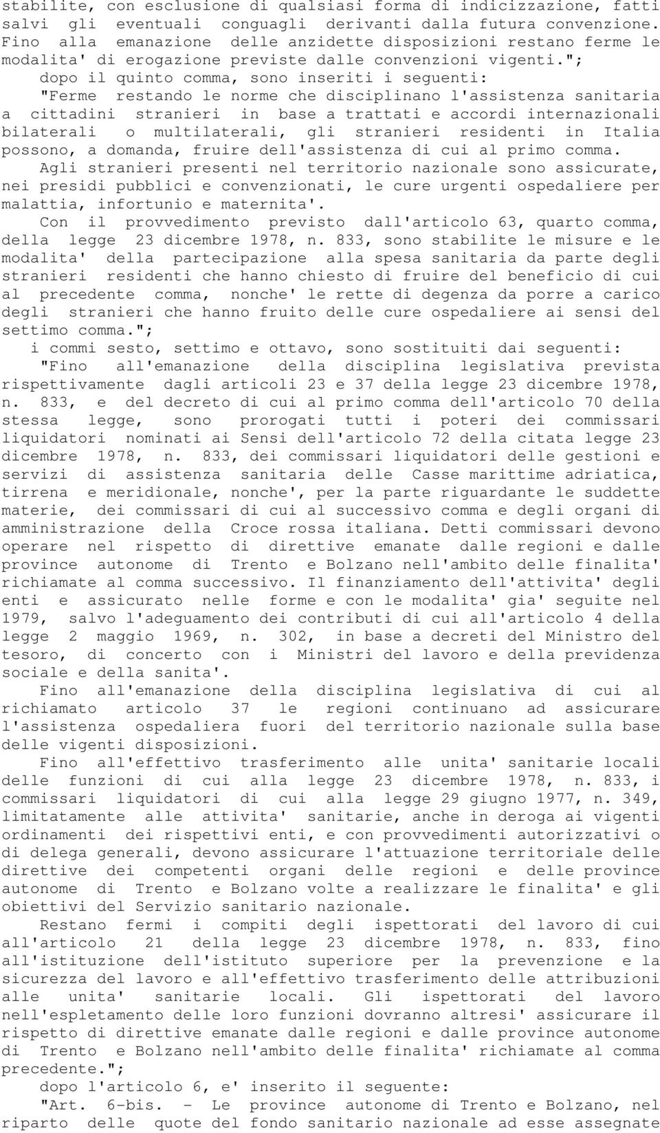 "; dopo il quinto comma, sono inseriti i seguenti: "Ferme restando le norme che disciplinano l'assistenza sanitaria a cittadini stranieri in base a trattati e accordi internazionali bilaterali o