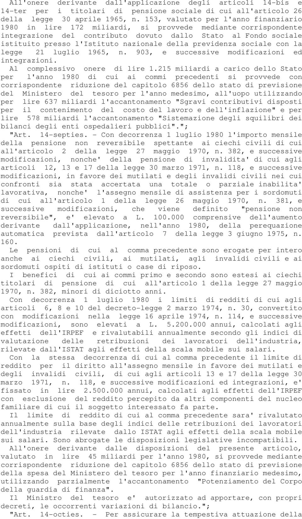 nazionale della previdenza sociale con la legge 21 luglio 1965, n. 903, e successive modificazioni ed integrazioni. Al complessivo onere di lire 1.