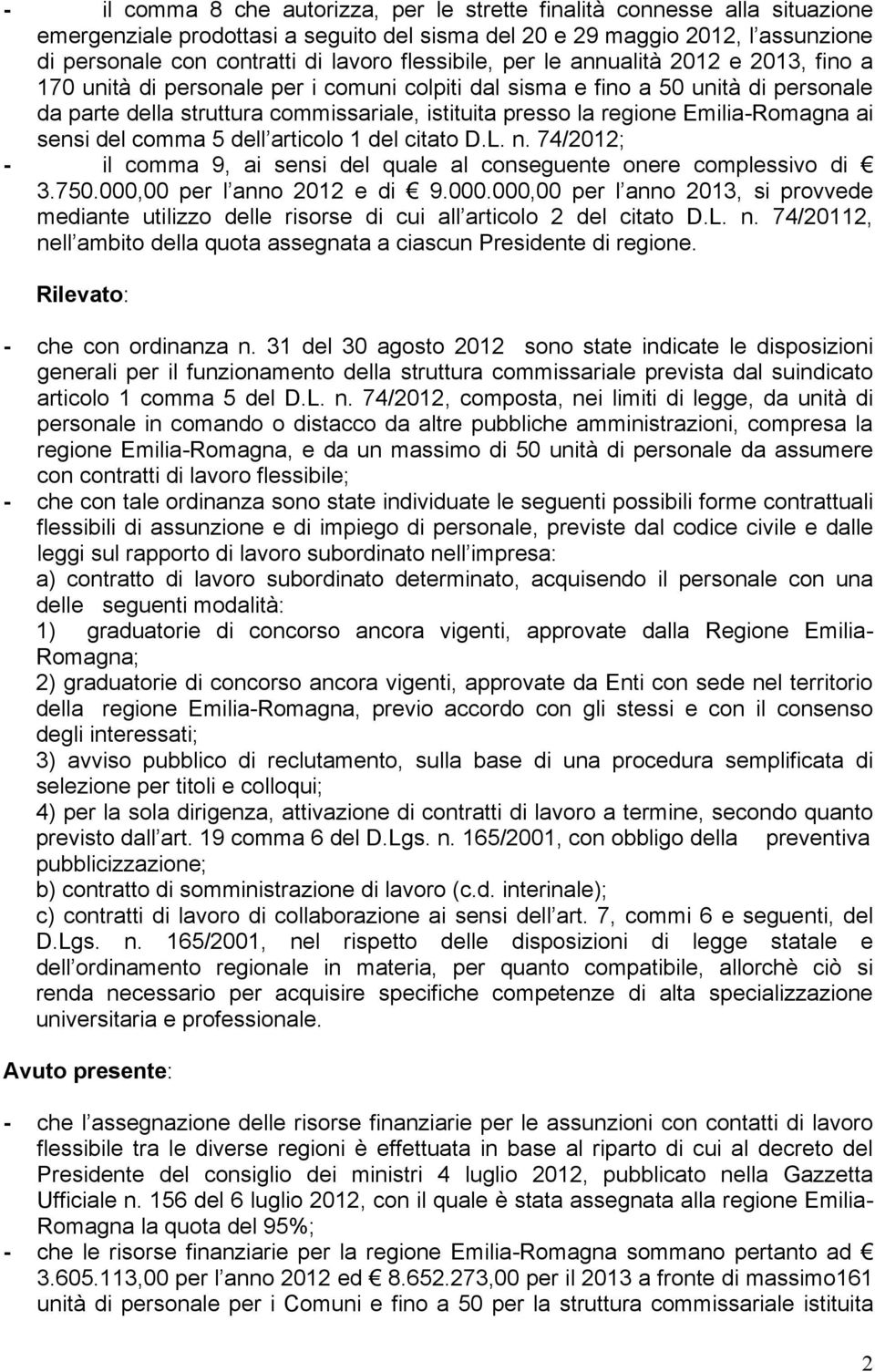 regione Emilia-Romagna ai sensi del comma 5 dell articolo 1 del citato D.L. n. 74/2012; - il comma 9, ai sensi del quale al conseguente onere complessivo di 3.750.000,