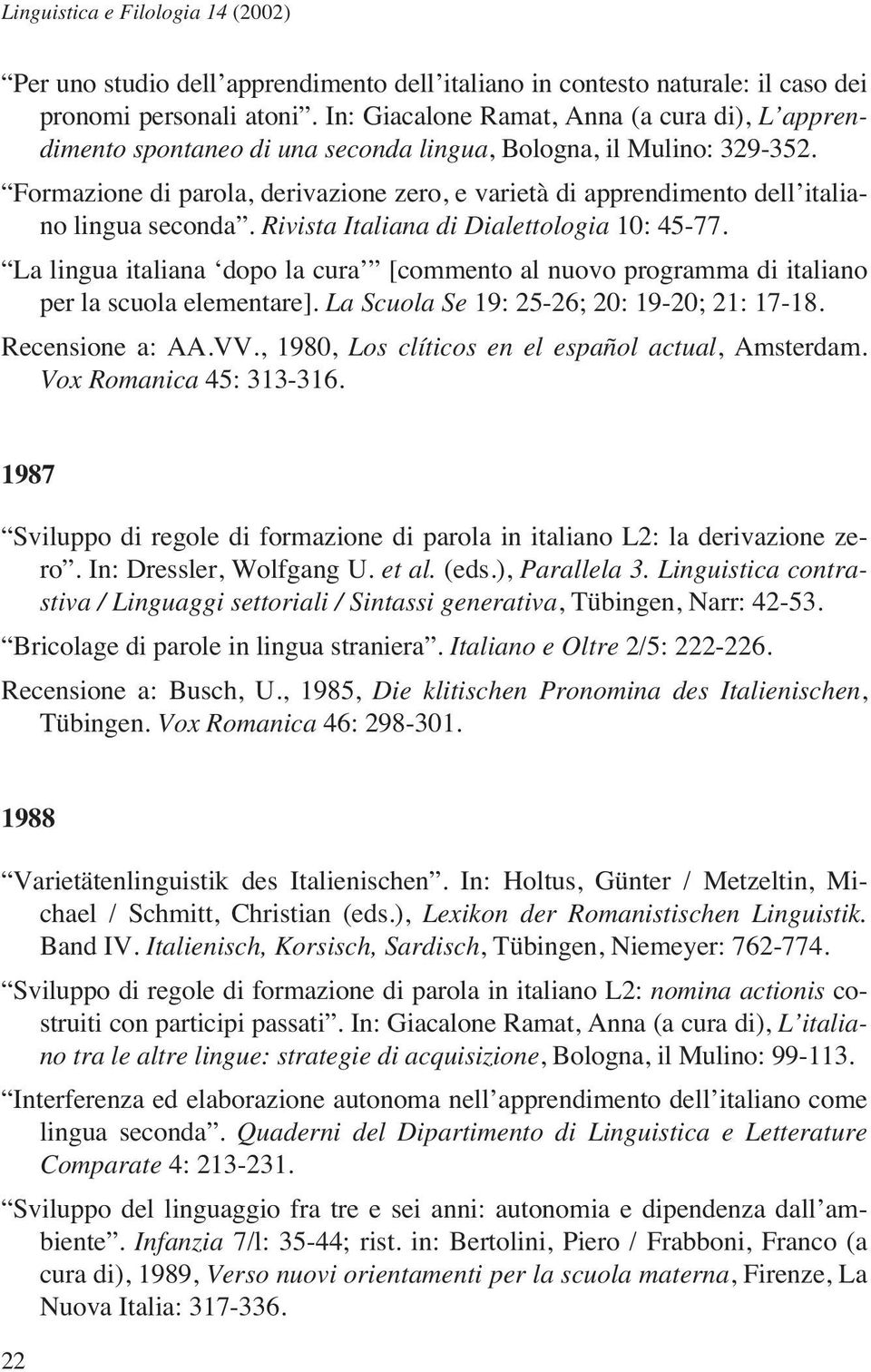 Formazione di parola, derivazione zero, e varietà di apprendimento dell italiano lingua seconda. Rivista Italiana di Dialettologia 10: 45-77.