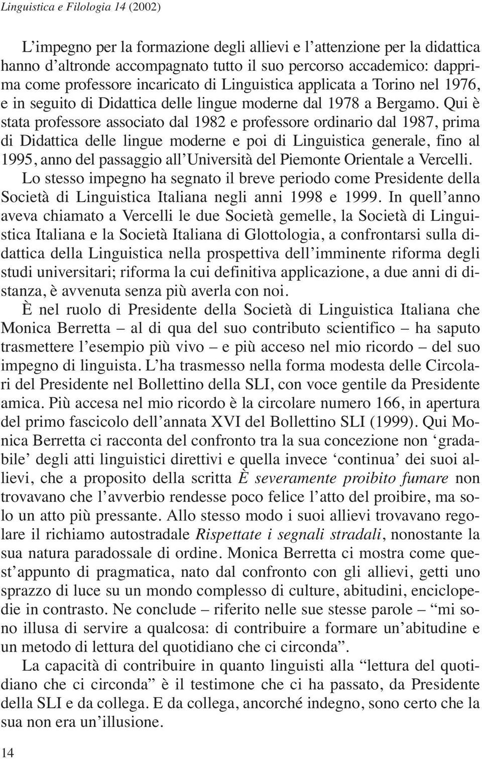 Qui è stata professore associato dal 1982 e professore ordinario dal 1987, prima di Didattica delle lingue moderne e poi di Linguistica generale, fino al 1995, anno del passaggio all Università del