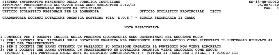 DOTAZIONE ORGANICA NEL PRECEDENTE ANNO SCOLASTICO VIENE RIPORTATO IL PUNTEGGIO RILEVATO AI FINI DEL TRASFERIMENTO 2) PER I DOCENTI CHE HANNO OTTENUTO UN