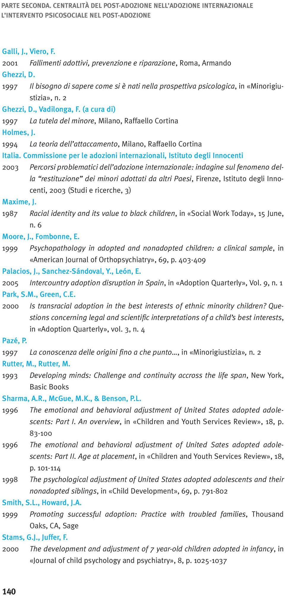 , Vadilonga, F. (a cura di) 1997 La tutela del minore, Milano, Raffaello Cortina Holmes, J. 1994 La teoria dell attaccamento, Milano, Raffaello Cortina Italia.