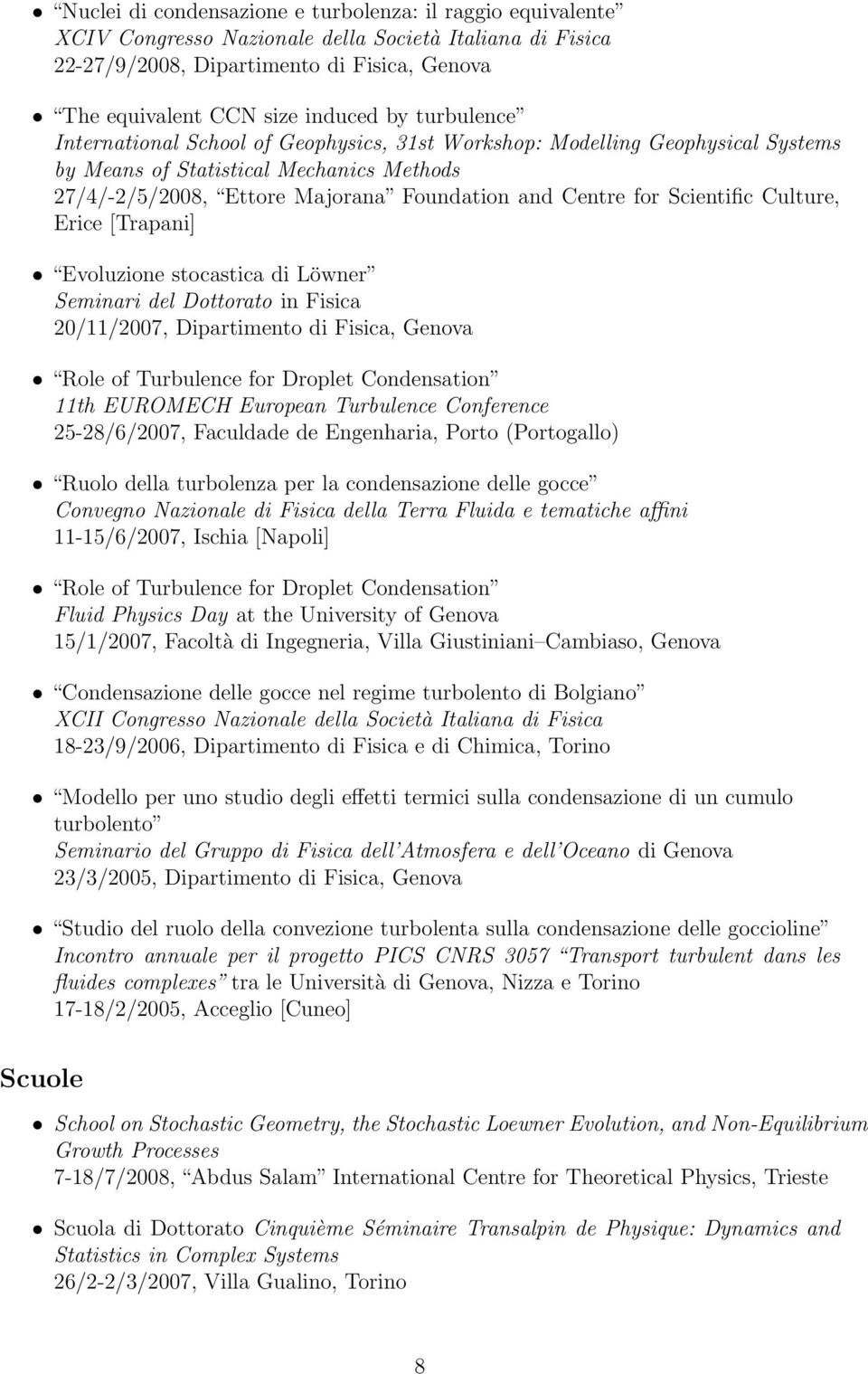 Scientific Culture, Erice [Trapani] Evoluzione stocastica di Löwner Seminari del Dottorato in Fisica 20/11/2007, Dipartimento di Fisica, Genova Role of Turbulence for Droplet Condensation 11th