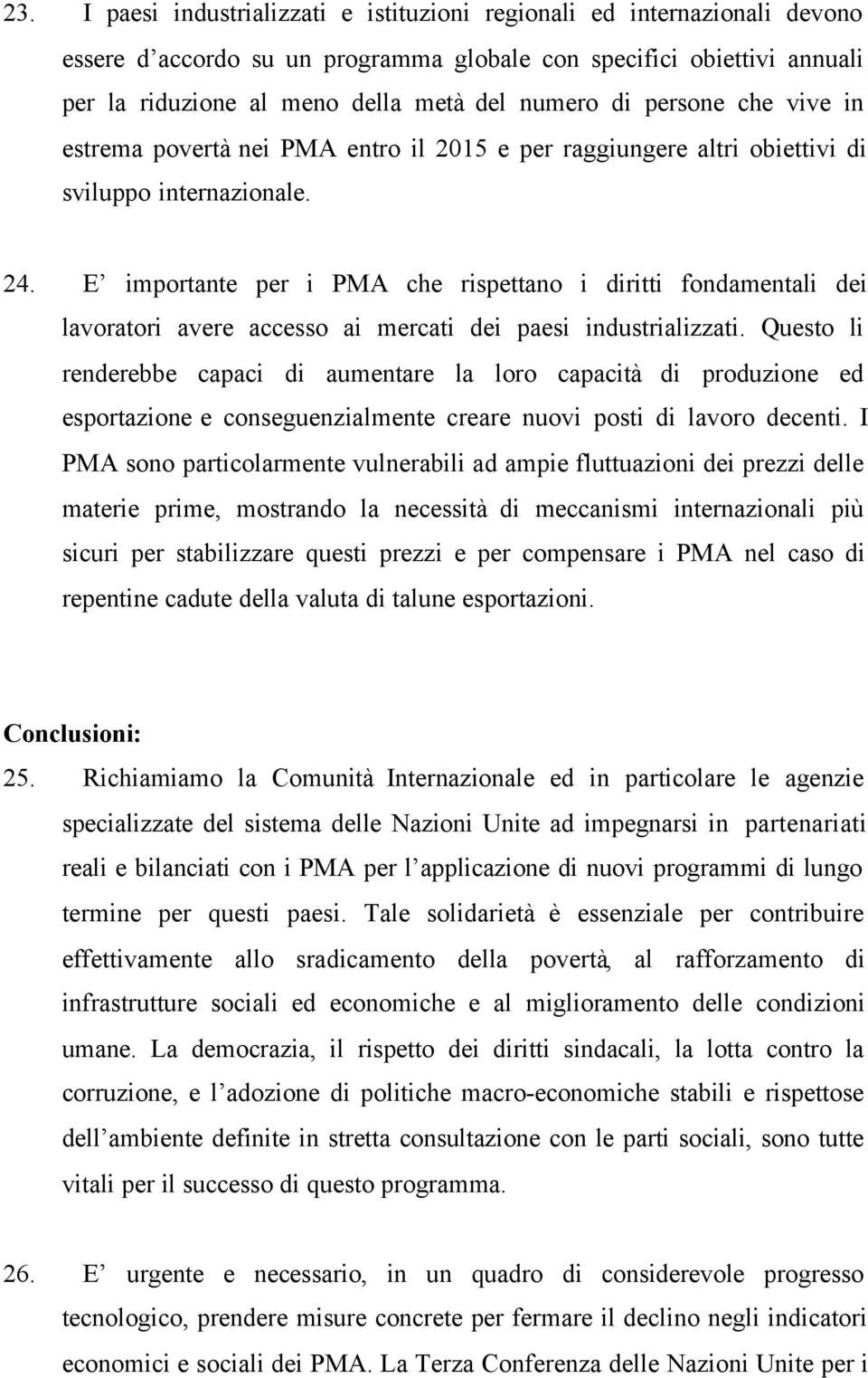 E importante per i PMA che rispettano i diritti fondamentali dei lavoratori avere accesso ai mercati dei paesi industrializzati.