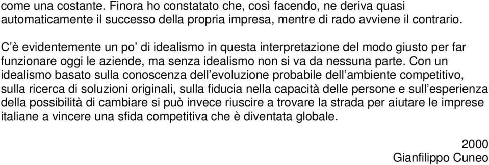 Con un idealismo basato sulla conoscenza dell evoluzione probabile dell ambiente competitivo, sulla ricerca di soluzioni originali, sulla fiducia nella capacità delle persone