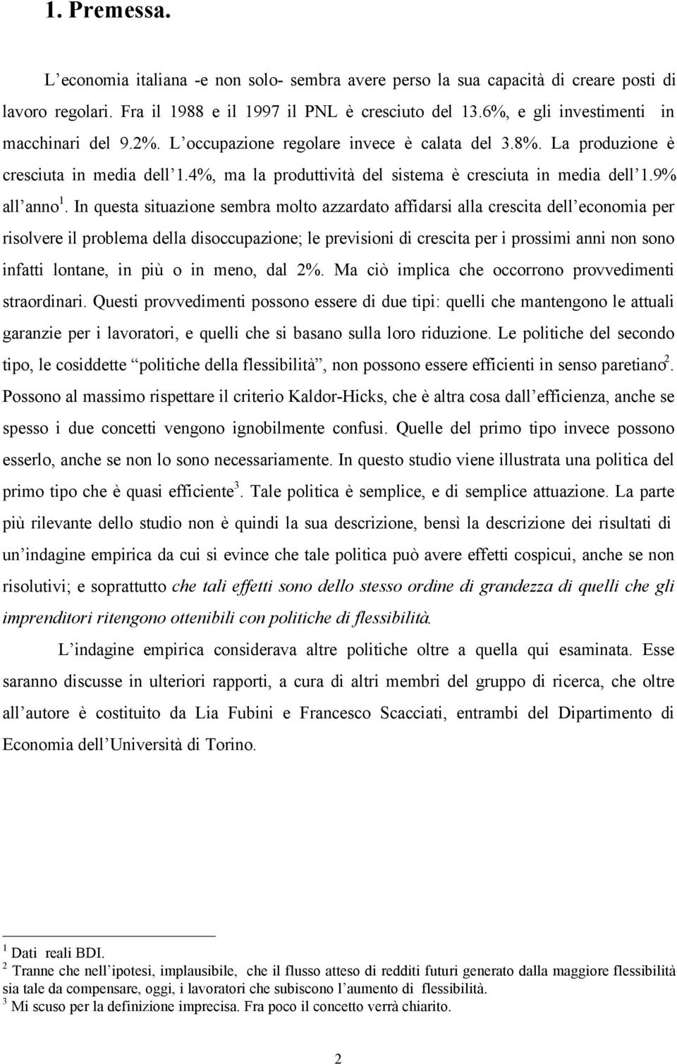 4%, ma la produttività del sistema è cresciuta in media dell 1.9% all anno 1.