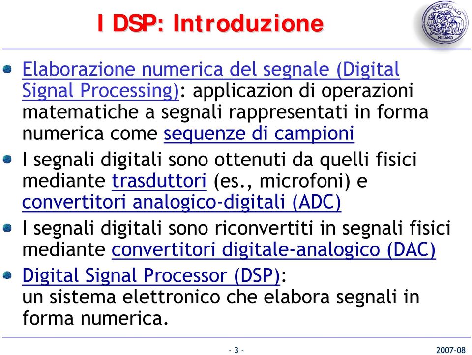 (es., microfoni) e convertitori analogico-digitali (ADC) I segnali digitali sono riconvertiti in segnali fisici mediante