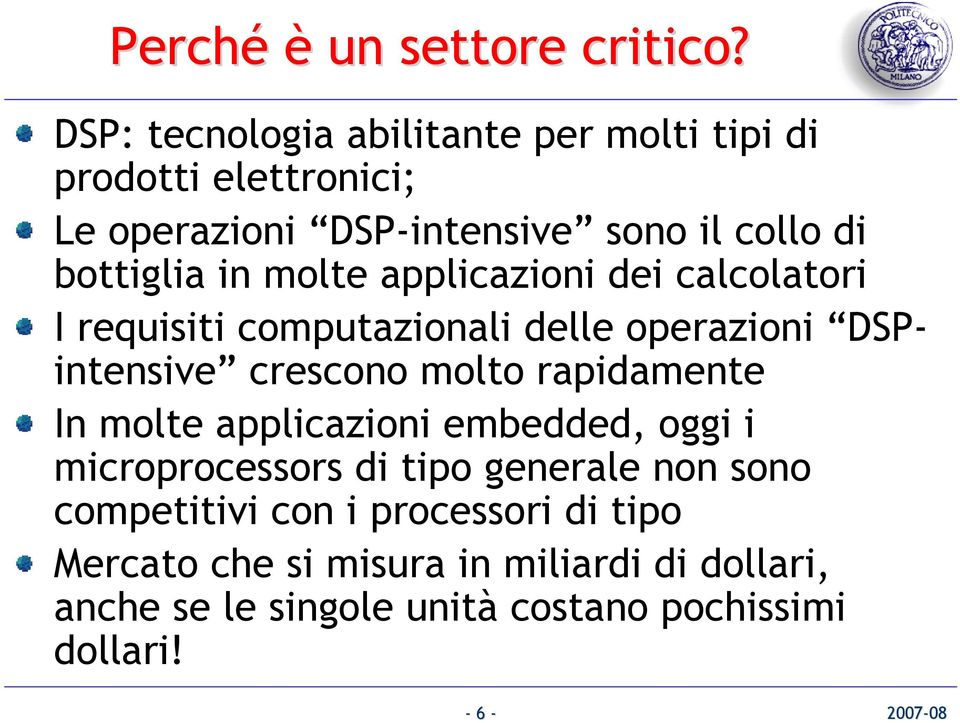 molte applicazioni dei calcolatori I requisiti computazionali delle operazioni DSPintensive crescono molto rapidamente In