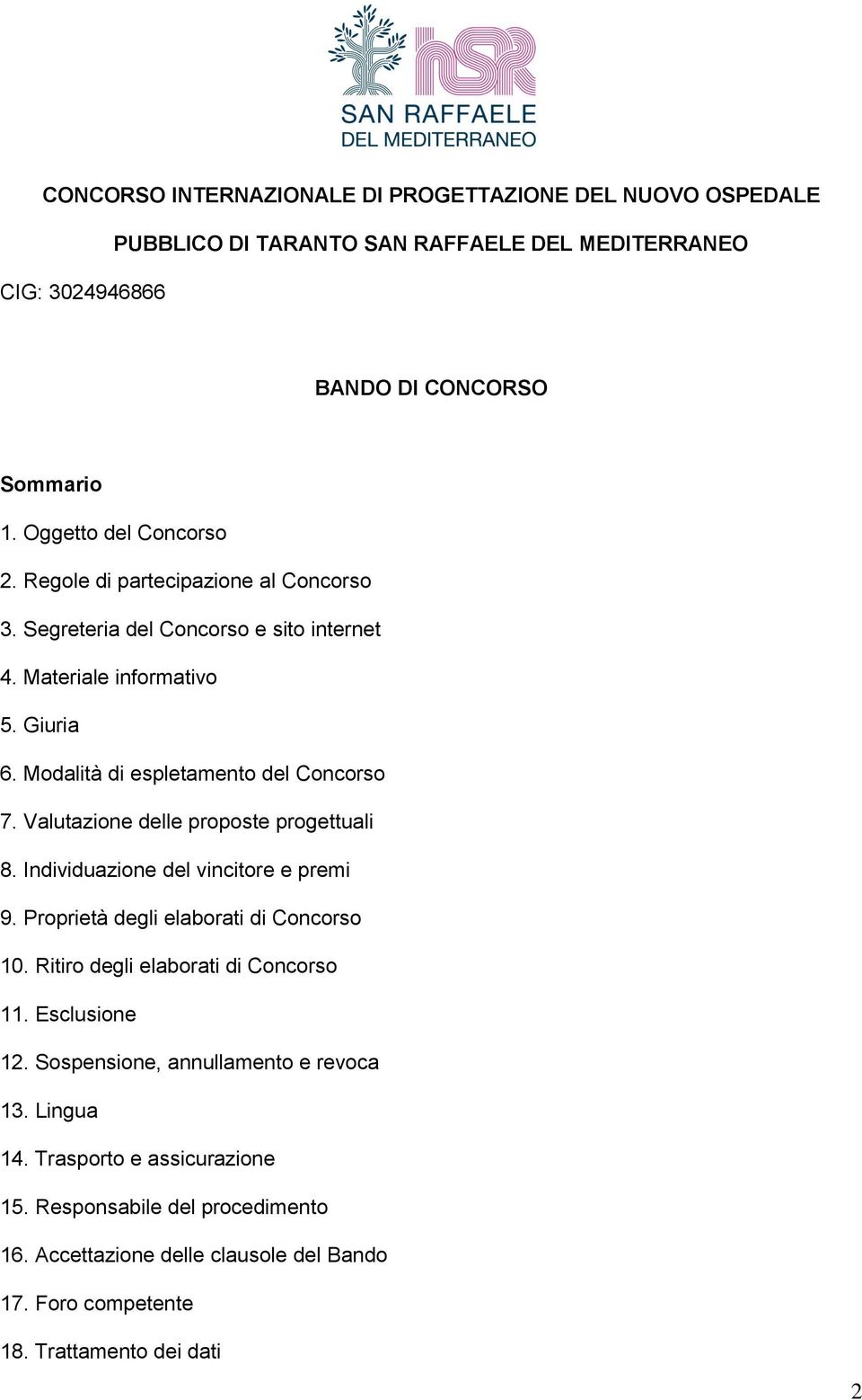 Valutazione delle proposte progettuali 8. Individuazione del vincitore e premi 9. Proprietà degli elaborati di Concorso 10. Ritiro degli elaborati di Concorso 11. Esclusione 12.