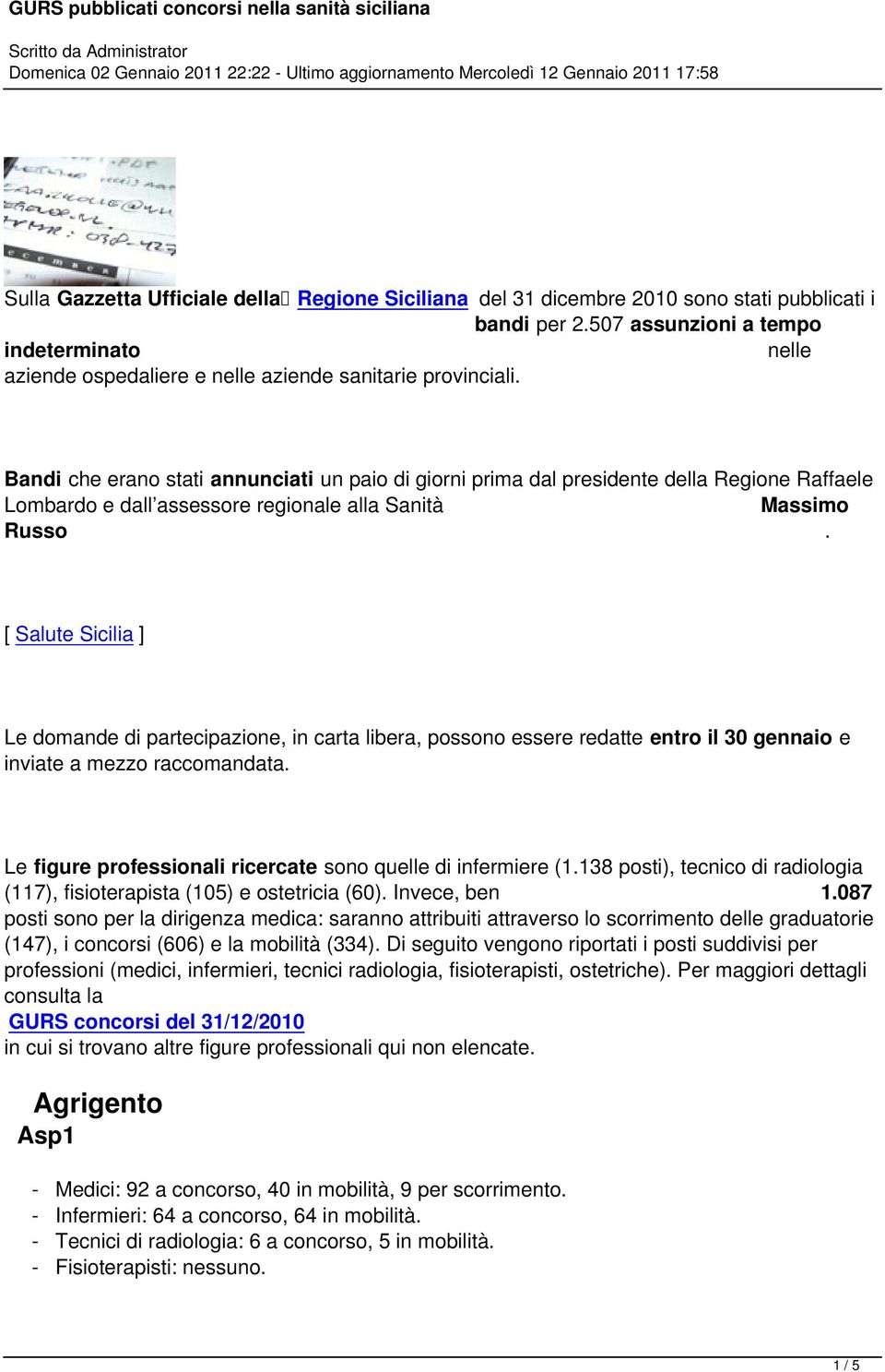 Bandi che erano stati annunciati un paio di giorni prima dal presidente della Regione Raffaele Lombardo e dall assessore regionale alla Sanità Massimo Russo.