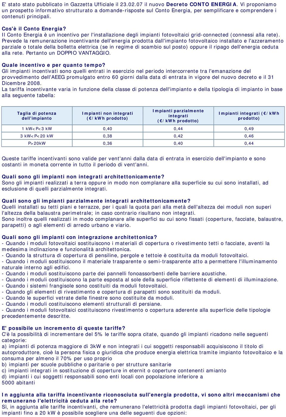 Il è un incentivo per l'installazione degli impianti fotovoltaici grid-connected (connessi alla rete).