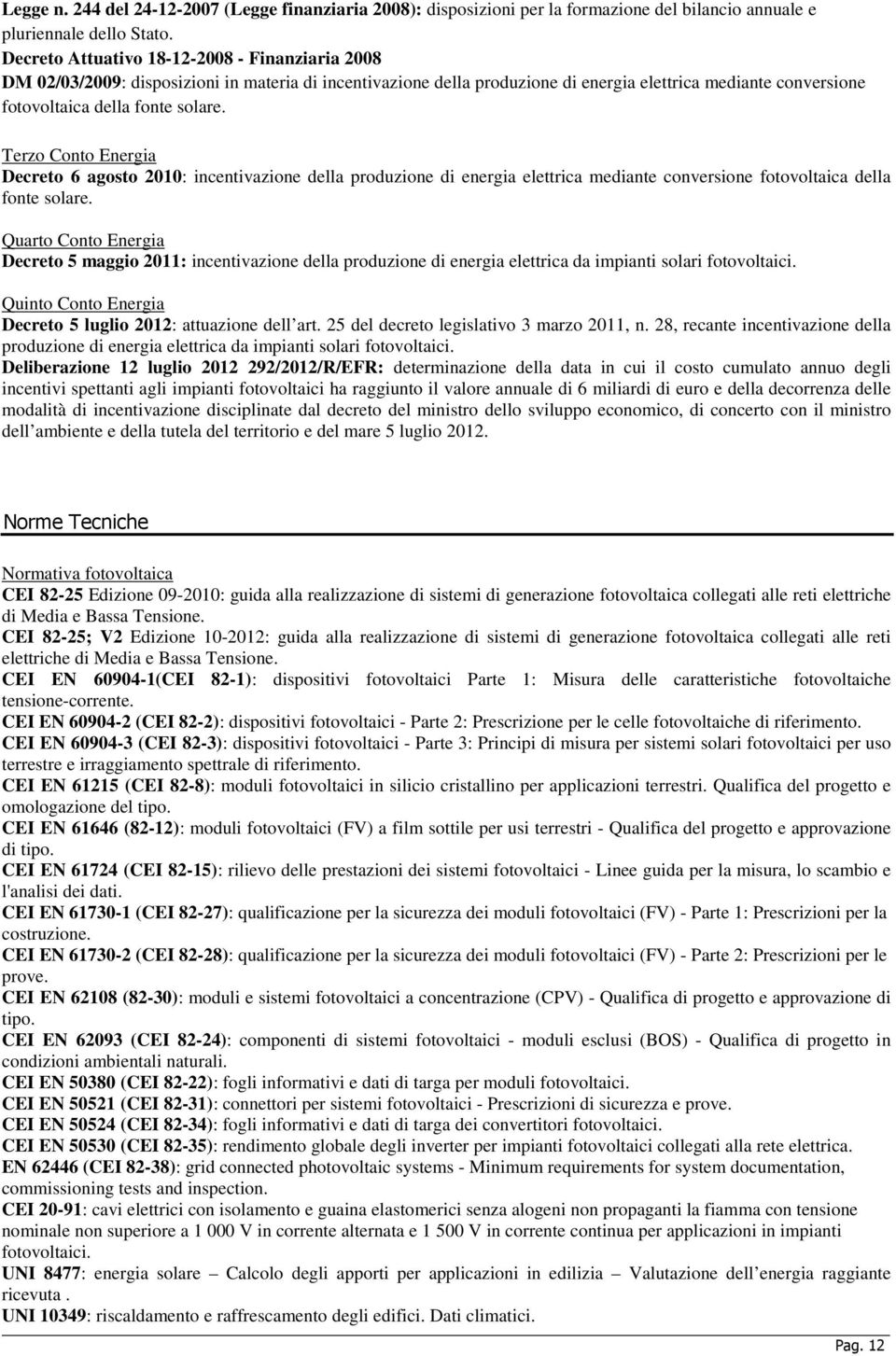 Terzo Conto Energia Decreto 6 agosto 2010: incentivazione della produzione di energia elettrica mediante conversione fotovoltaica della fonte solare.