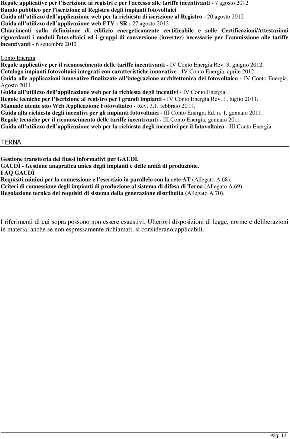 energeticamente certificabile e sulle Certificazioni/Attestazioni riguardanti i moduli fotovoltaici ed i gruppi di conversione (inverter) necessarie per l ammissione alle tariffe incentivanti - 6