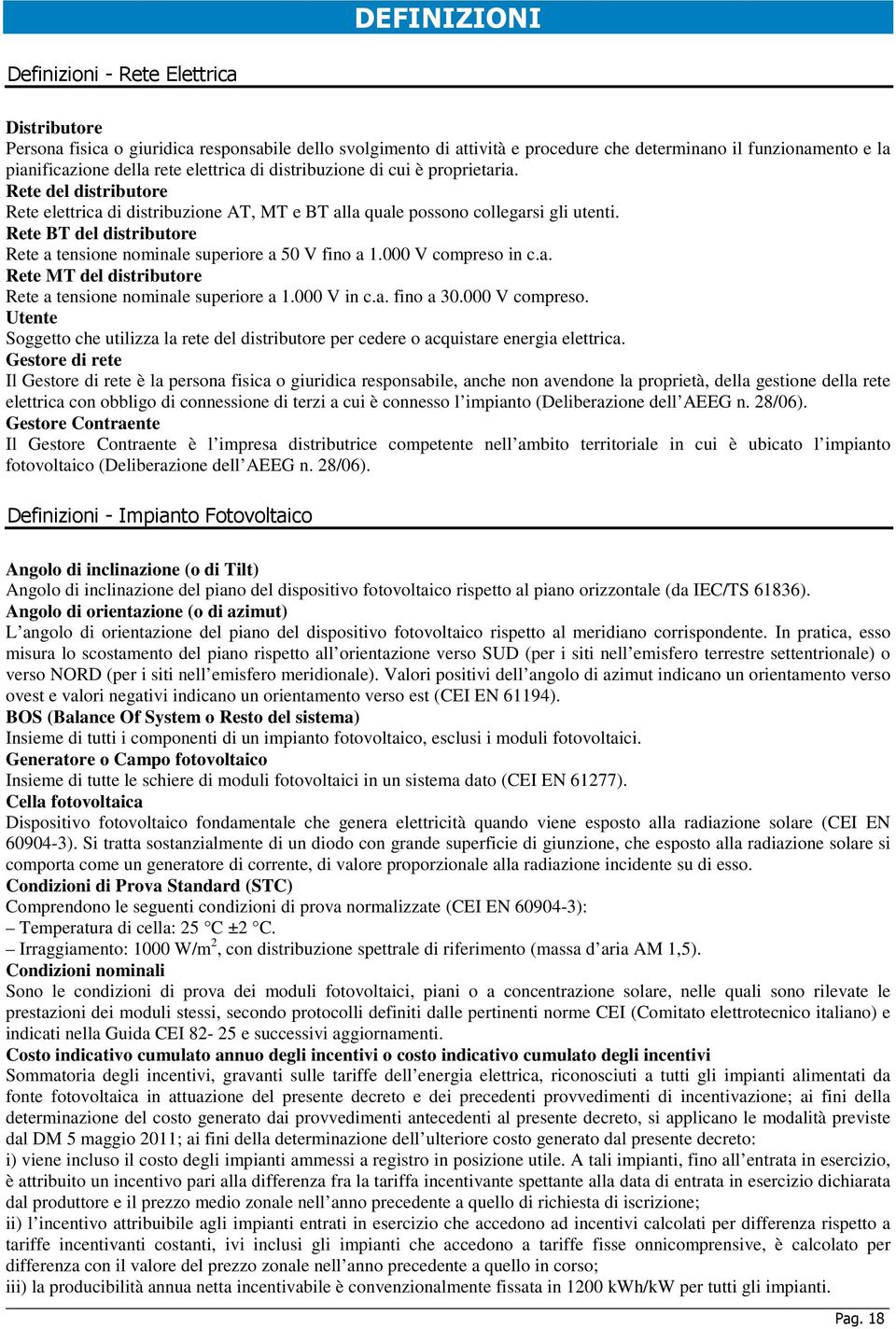 Rete BT del distributore Rete a tensione nominale superiore a 50 V fino a 1.000 V compreso in c.a. Rete MT del distributore Rete a tensione nominale superiore a 1.000 V in c.a. fino a 30.