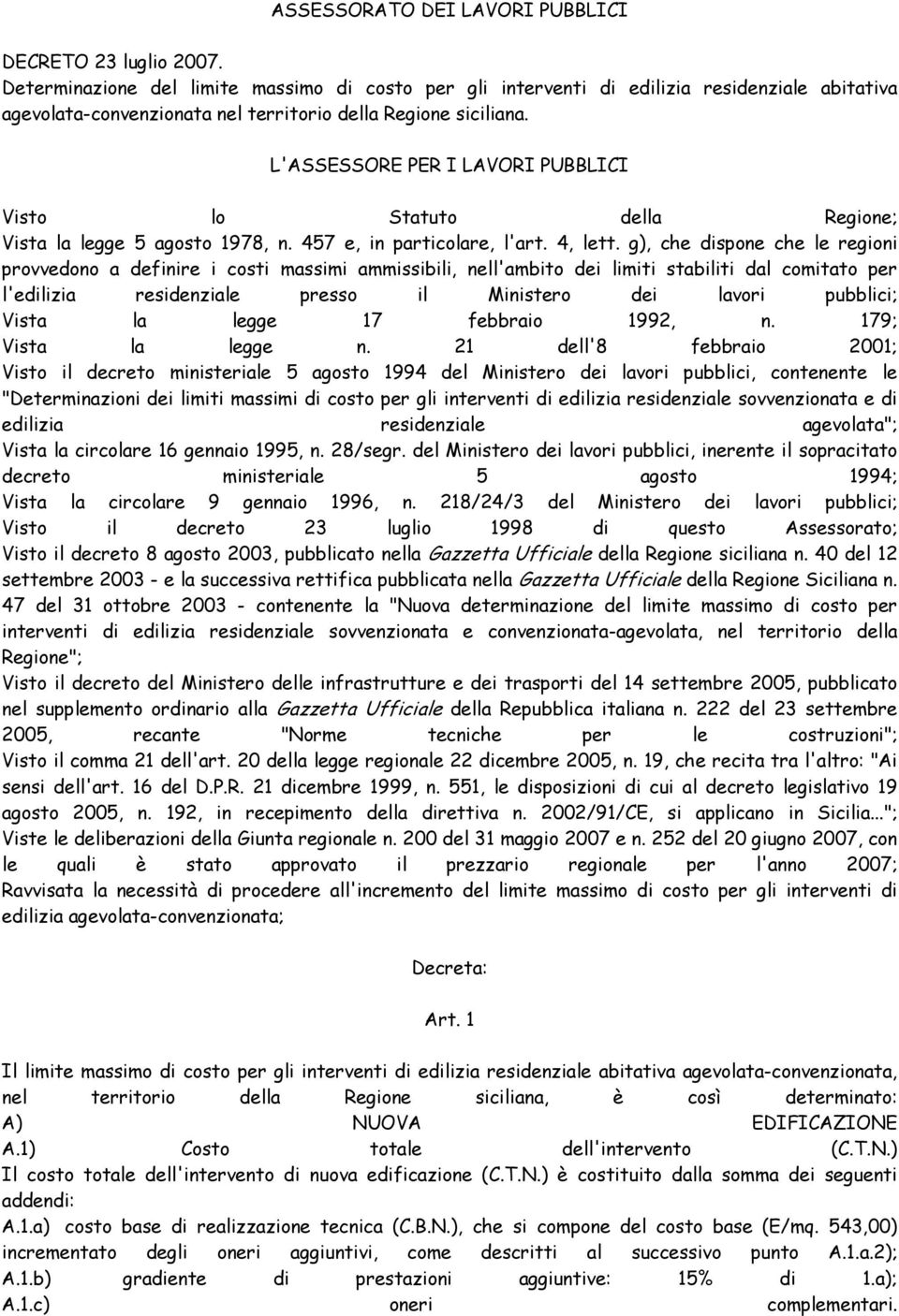 L'ASSESSORE PER I LAVORI PUBBLICI Visto lo Statuto della Regione; Vista la legge 5 agosto 1978, n. 457 e, in particolare, l'art. 4, lett.