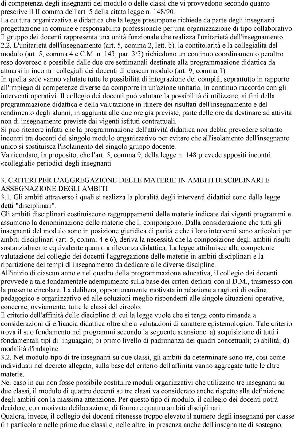 Il gruppo dei docenti rappresenta una unità funzionale che realizza l'unitarietà dell'insegnamento. 2.2. L'unitarietà dell'insegnamento (art. 5, comma 2, lett.