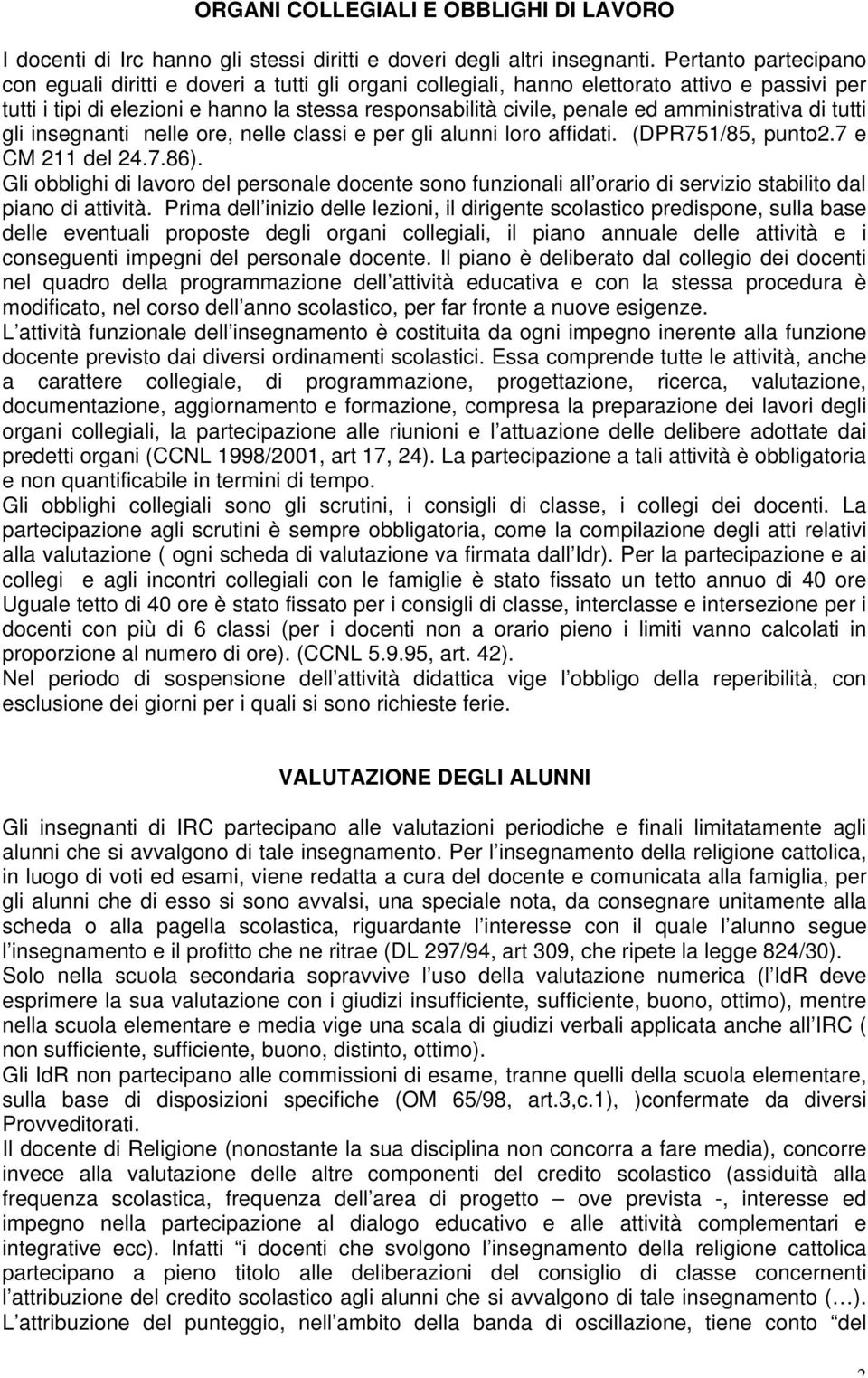 amministrativa di tutti gli insegnanti nelle ore, nelle classi e per gli alunni loro affidati. (DPR751/85, punto2.7 e CM 211 del 24.7.86).