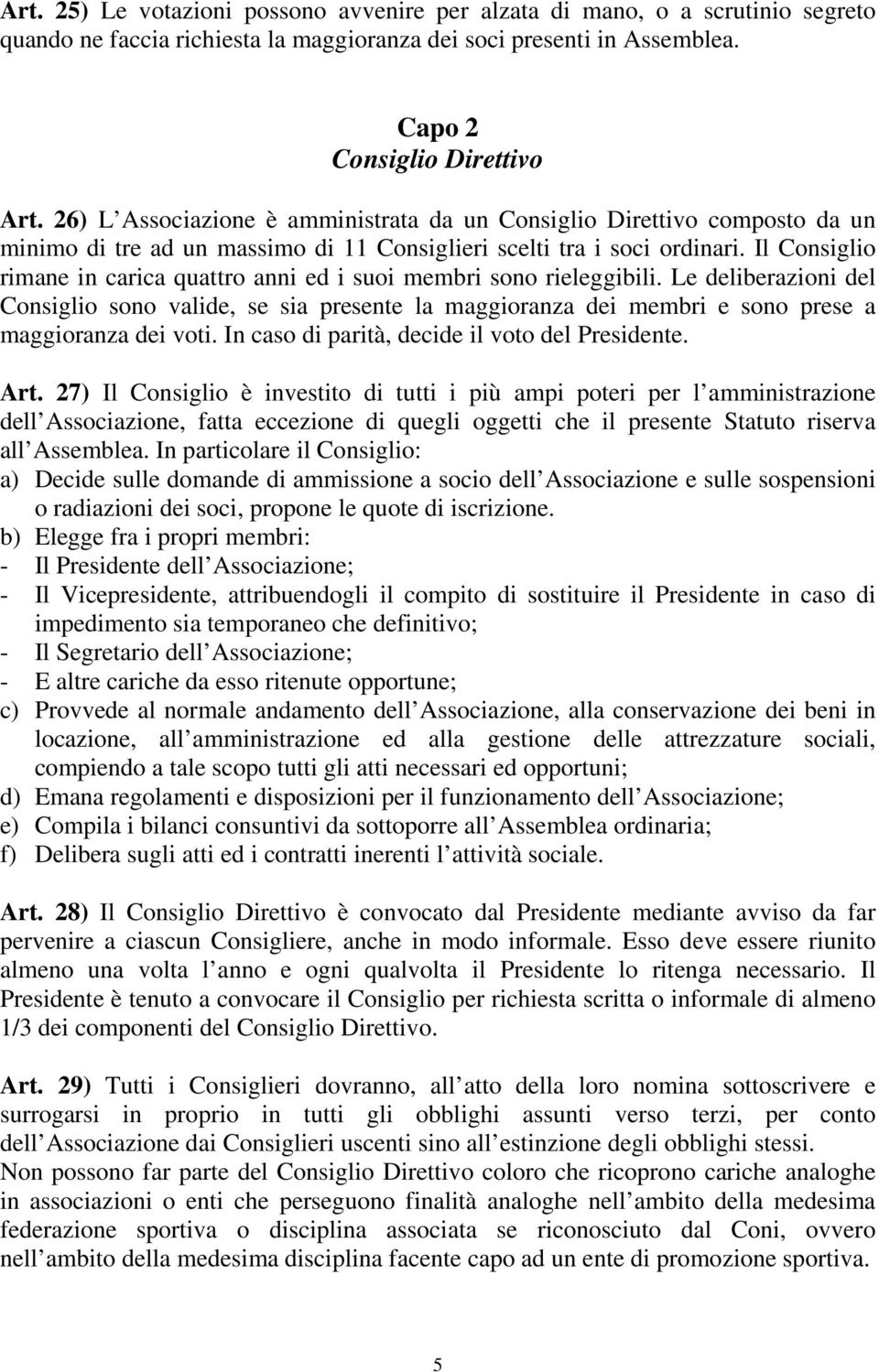 Il Consiglio rimane in carica quattro anni ed i suoi membri sono rieleggibili.