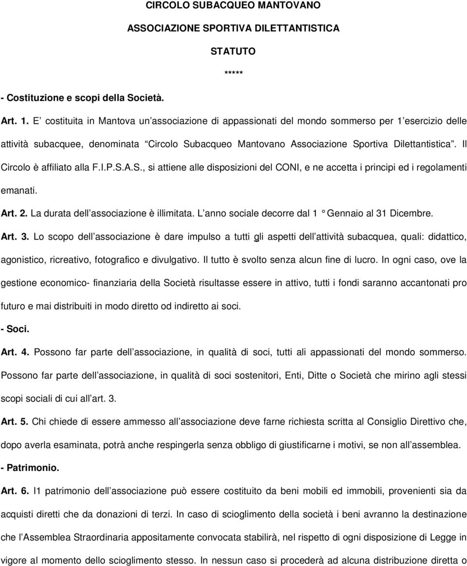 Il Circolo è affiliato alla F.I.P.S.A.S., si attiene alle disposizioni del CONI, e ne accetta i principi ed i regolamenti emanati. Art. 2. La durata dell associazione è illimitata.