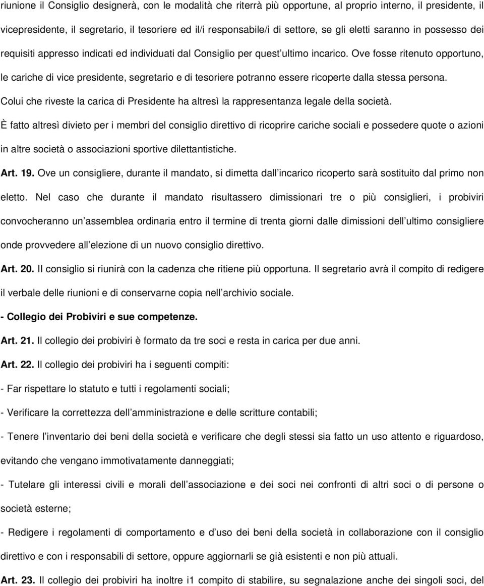 Ove fosse ritenuto opportuno, le cariche di vice presidente, segretario e di tesoriere potranno essere ricoperte dalla stessa persona.