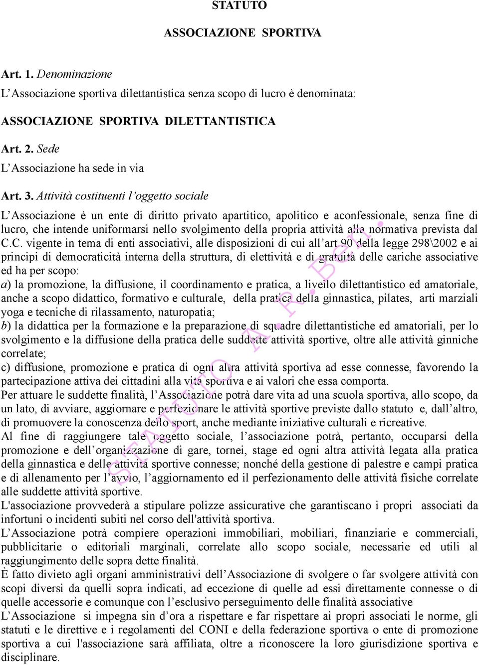 Attività costituenti l oggetto sociale L Associazione è un ente di diritto privato apartitico, apolitico e aconfessionale, senza fine di lucro, che intende uniformarsi nello svolgimento della propria