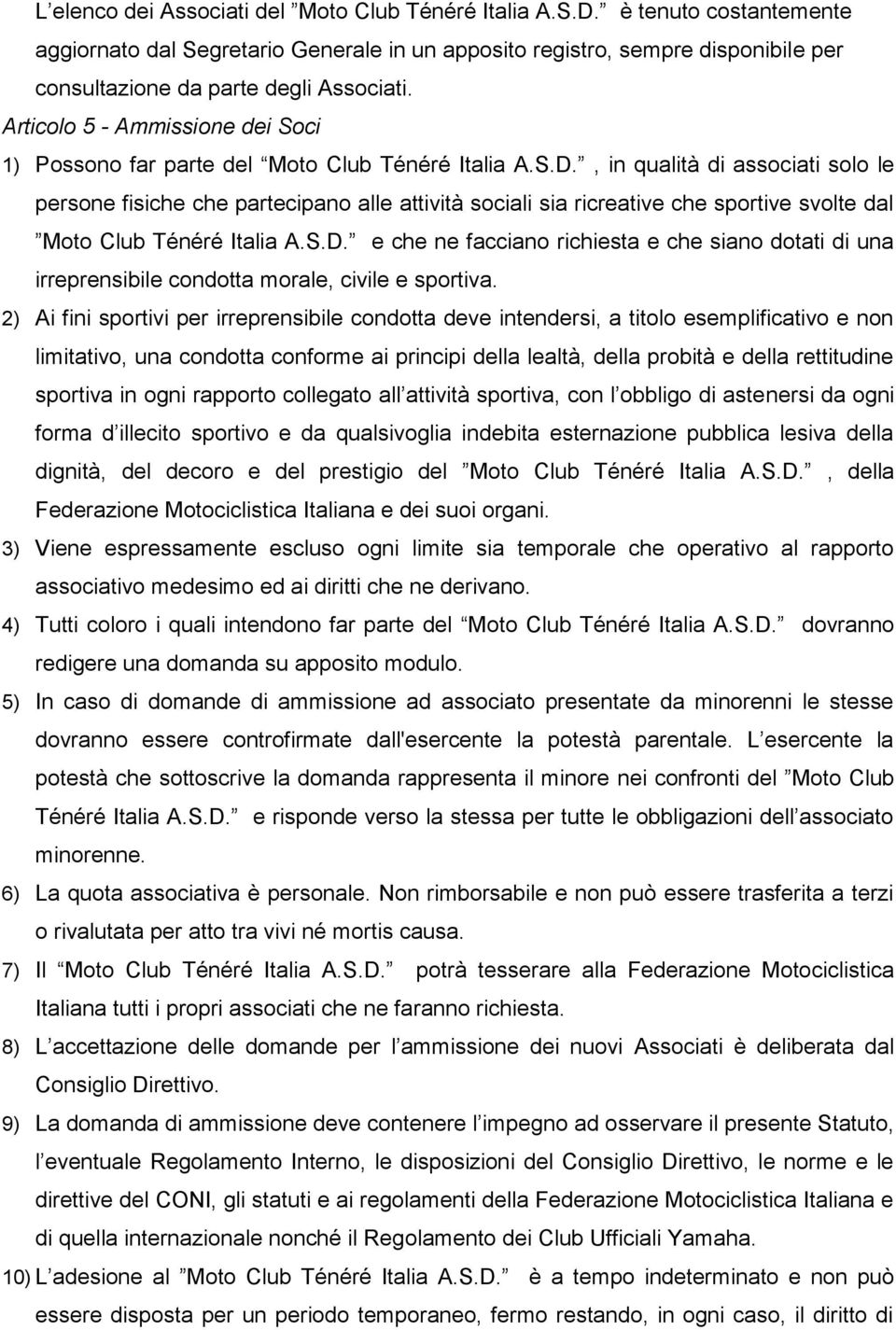 Articolo 5 - Ammissione dei Soci 1) Possono far parte del Moto Club Ténéré Italia A.S.D.