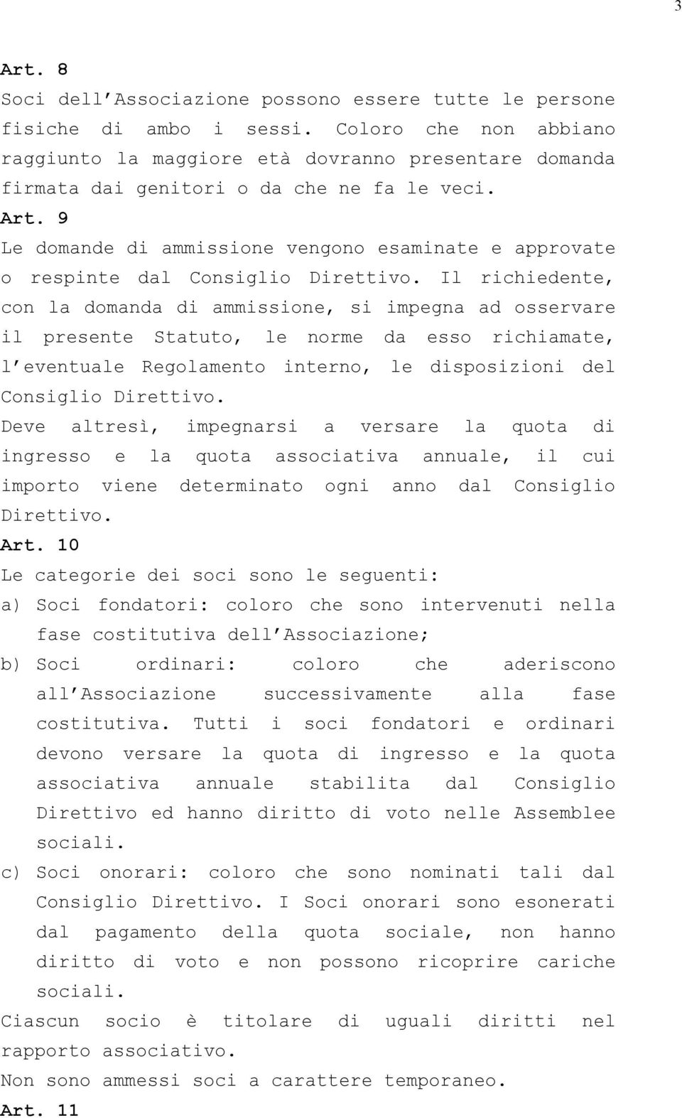 9 Le domande di ammissione vengono esaminate e approvate o respinte dal Consiglio Direttivo.