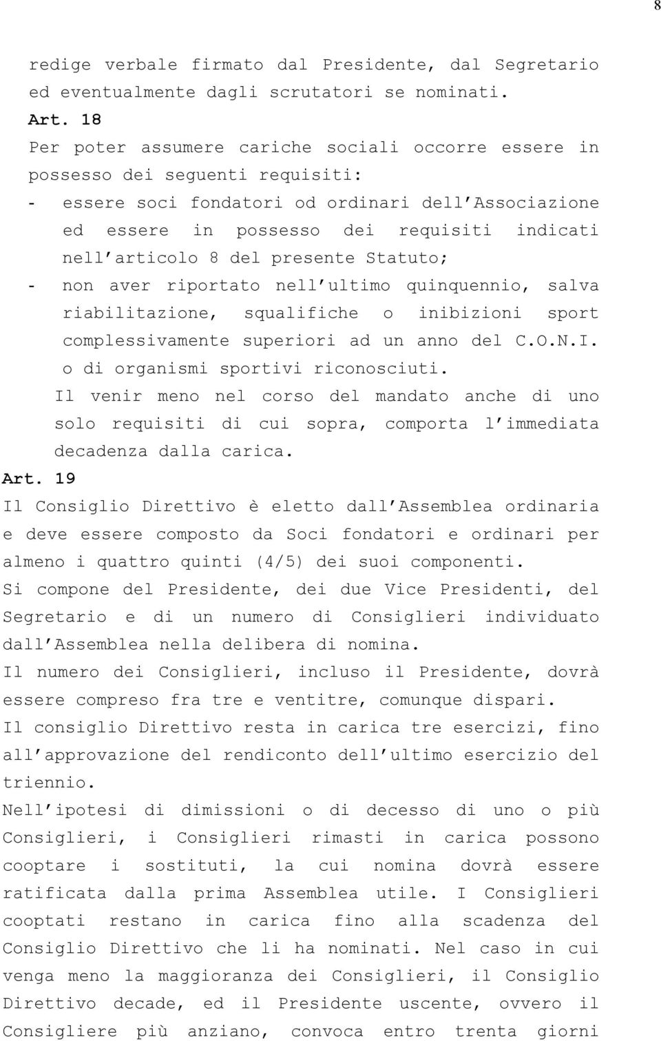 articolo 8 del presente Statuto; - non aver riportato nell ultimo quinquennio, salva riabilitazione, squalifiche o inibizioni sport complessivamente superiori ad un anno del C.O.N.I.