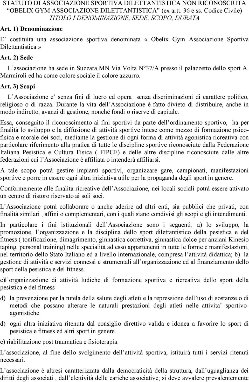 2) Sede L associazione ha sede in Suzzara MN Via Volta N 37/A presso il palazzetto dello sport A. Marmiroli ed ha come colore sociale il colore azzurro. Art.