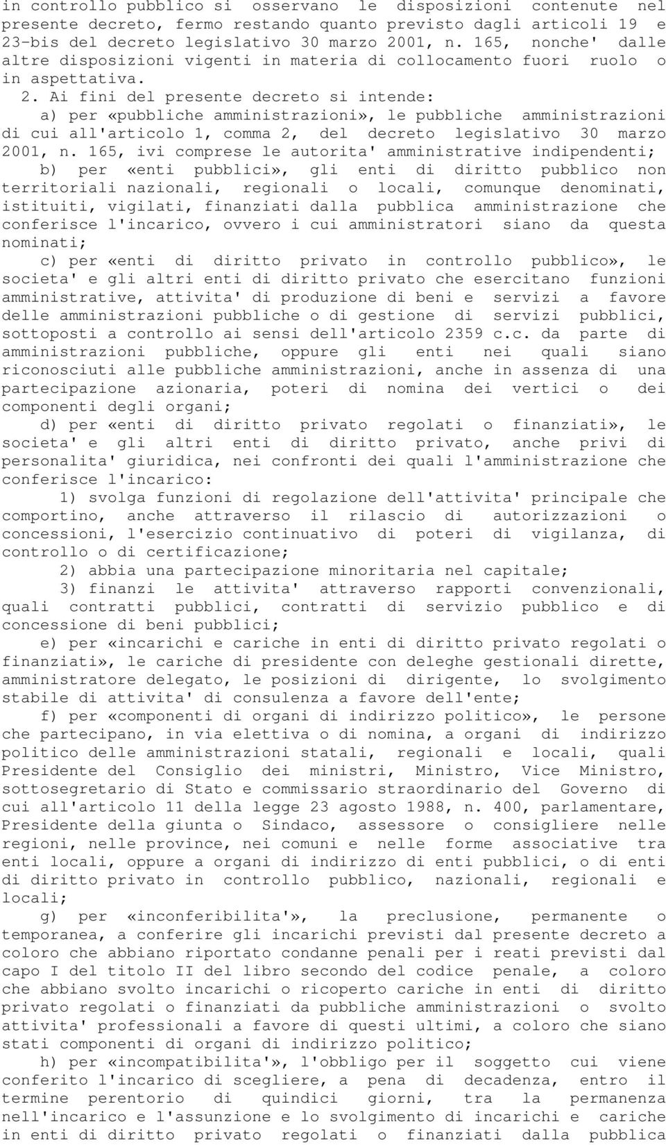 Ai fini del presente decreto si intende: a) per «pubbliche amministrazioni», le pubbliche amministrazioni di cui all'articolo 1, comma 2, del decreto legislativo 30 marzo 2001, n.