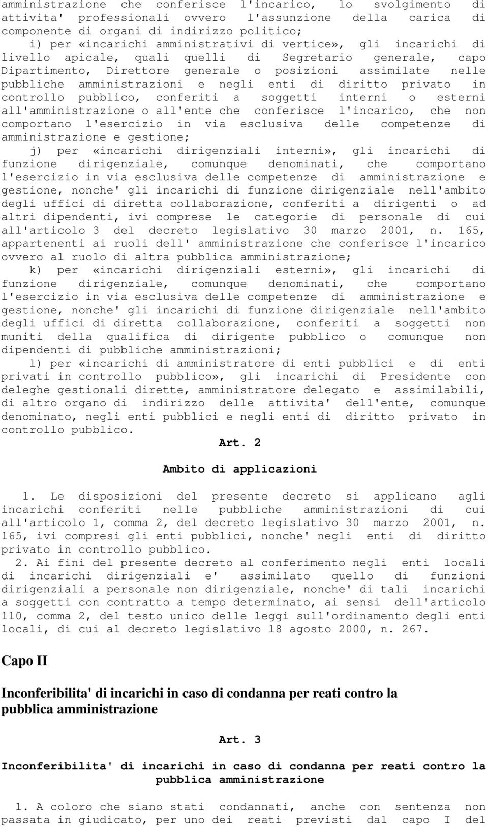 diritto privato in controllo pubblico, conferiti a soggetti interni o esterni all'amministrazione o all'ente che conferisce l'incarico, che non comportano l'esercizio in via esclusiva delle