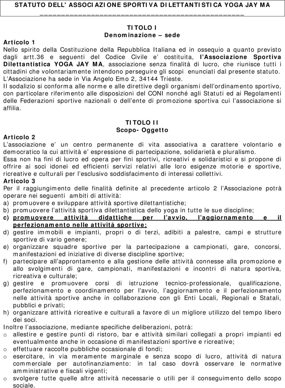 36 e seguenti del Codice Civile e costituita, l Associazione Sportiva Dilettantistica YOGA JAY MA, associazione senza finalità di lucro, che riunisce tutti i cittadini che volontariamente intendono