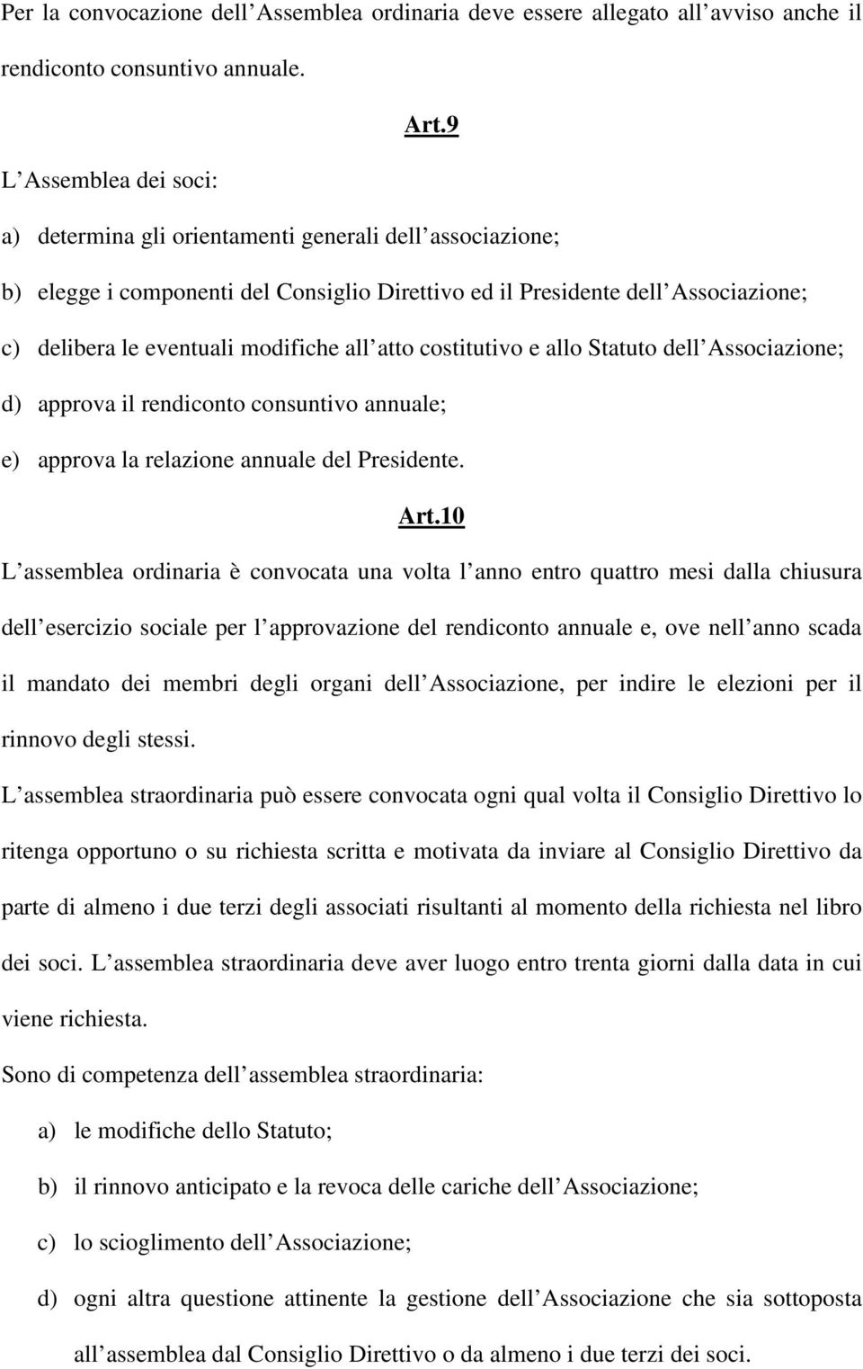 all atto costitutivo e allo Statuto dell Associazione; d) approva il rendiconto consuntivo annuale; e) approva la relazione annuale del Presidente. Art.