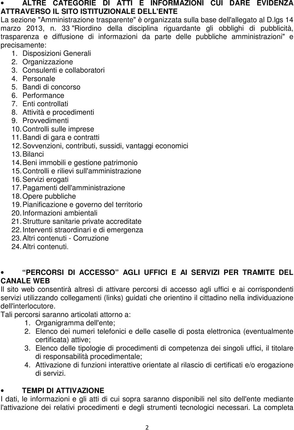 Disposizioni Generali 2. Organizzazione 3. Consulenti e collaboratori 4. Personale 5. Bandi di concorso 6. Performance 7. Enti controllati 8. Attività e procedimenti 9. Provvedimenti 10.