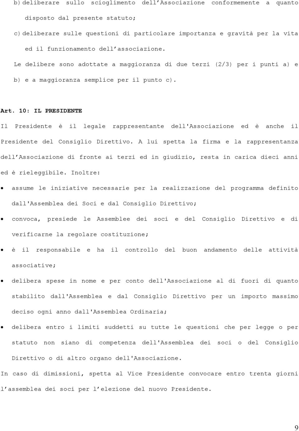 10: IL PRESIDENTE Il Presidente è il legale rappresentante dell'associazione ed è anche il Presidente del Consiglio Direttivo.