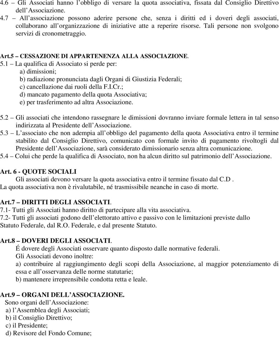 Tali persone non svolgono servizi di cronometraggio. Art.5 CESSAZIONE DI APPARTENENZA ALLA ASSOCIAZIONE. 5.